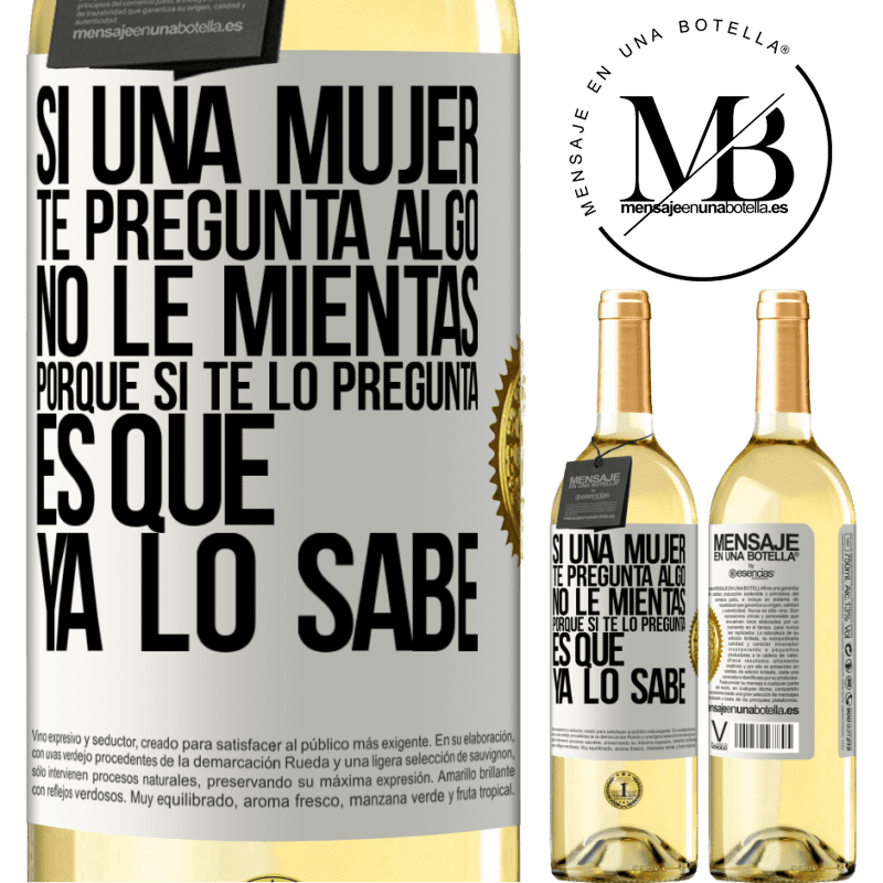 29,95 € Envío gratis | Vino Blanco Edición WHITE Si una mujer te pregunta algo, no le mientas, porque si te lo pregunta, es que ya lo sabe Etiqueta Blanca. Etiqueta personalizable Vino joven Cosecha 2023 Verdejo