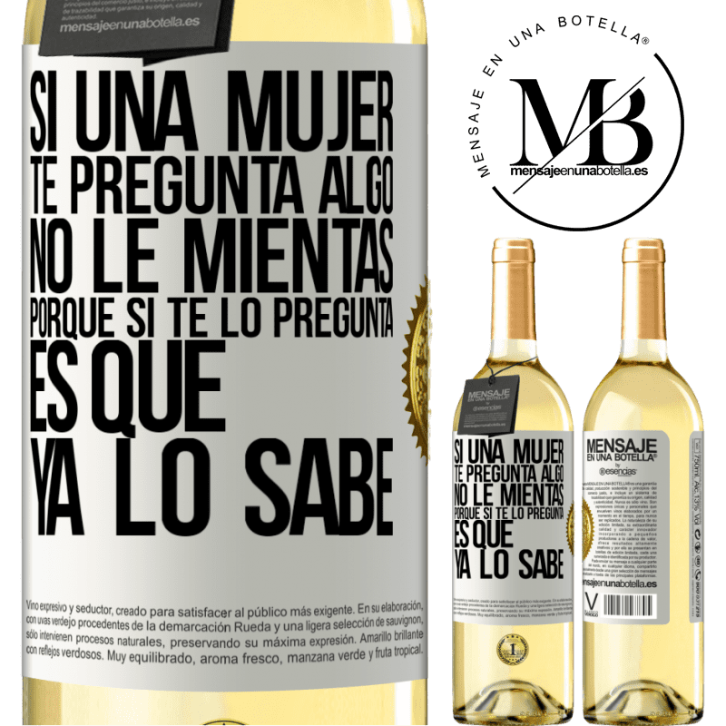 29,95 € Envío gratis | Vino Blanco Edición WHITE Si una mujer te pregunta algo, no le mientas, porque si te lo pregunta, es que ya lo sabe Etiqueta Blanca. Etiqueta personalizable Vino joven Cosecha 2025 Verdejo