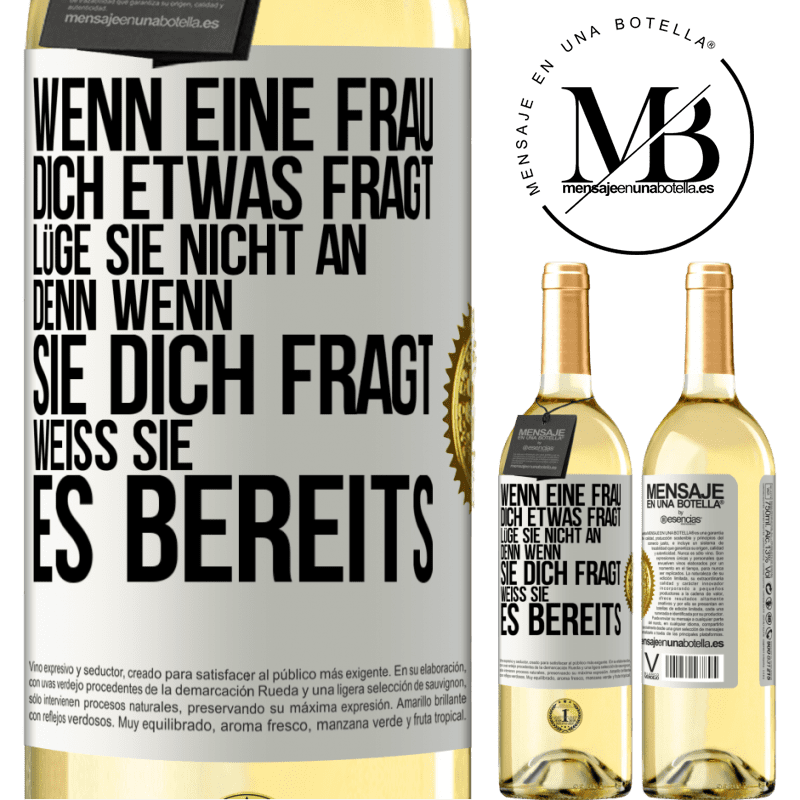 29,95 € Kostenloser Versand | Weißwein WHITE Ausgabe Wenn eine Frau dich etwas fragt, lüge sie nicht an, denn wenn sie dich fragt, weiß sie es bereits Weißes Etikett. Anpassbares Etikett Junger Wein Ernte 2023 Verdejo