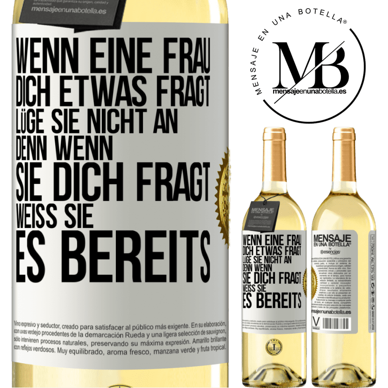 29,95 € Kostenloser Versand | Weißwein WHITE Ausgabe Wenn eine Frau dich etwas fragt, lüge sie nicht an, denn wenn sie dich fragt, weiß sie es bereits Weißes Etikett. Anpassbares Etikett Junger Wein Ernte 2025 Verdejo