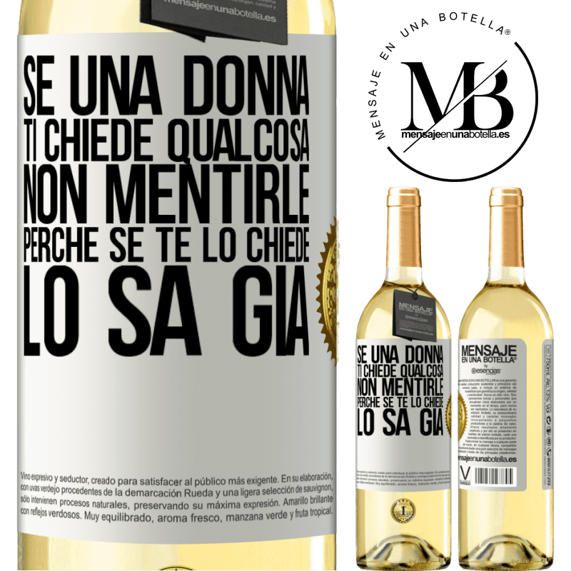 29,95 € Spedizione Gratuita | Vino bianco Edizione WHITE Se una donna ti chiede qualcosa, non mentirle, perché se te lo chiede, lo sa già Etichetta Bianca. Etichetta personalizzabile Vino giovane Raccogliere 2023 Verdejo