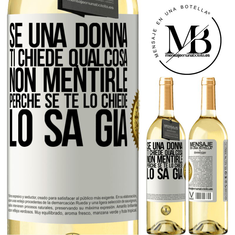29,95 € Spedizione Gratuita | Vino bianco Edizione WHITE Se una donna ti chiede qualcosa, non mentirle, perché se te lo chiede, lo sa già Etichetta Bianca. Etichetta personalizzabile Vino giovane Raccogliere 2025 Verdejo
