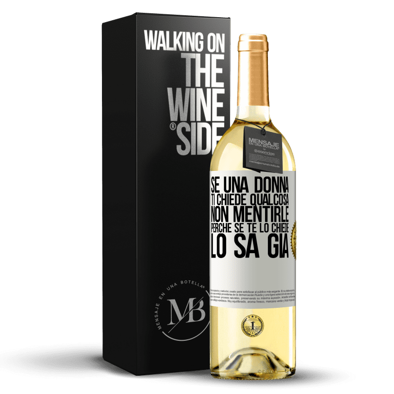 29,95 € Spedizione Gratuita | Vino bianco Edizione WHITE Se una donna ti chiede qualcosa, non mentirle, perché se te lo chiede, lo sa già Etichetta Bianca. Etichetta personalizzabile Vino giovane Raccogliere 2024 Verdejo