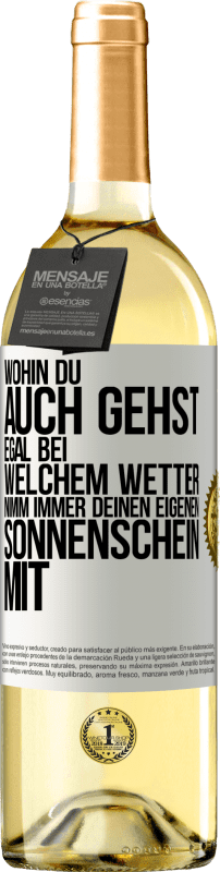 «Wohin du auch gehst, egal bei welchem Wetter, nimm immer deinen eigenen Sonnenschein mit» WHITE Ausgabe