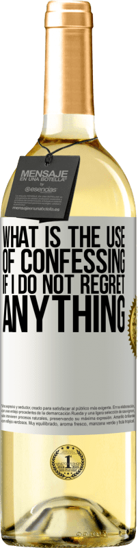 29,95 € | White Wine WHITE Edition What is the use of confessing if I do not regret anything White Label. Customizable label Young wine Harvest 2023 Verdejo