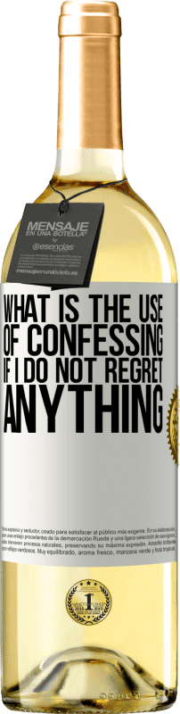 29,95 € | White Wine WHITE Edition What is the use of confessing if I do not regret anything White Label. Customizable label Young wine Harvest 2025 Verdejo