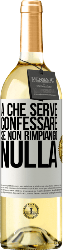 29,95 € | Vino bianco Edizione WHITE A che serve confessare se non rimpiango nulla Etichetta Bianca. Etichetta personalizzabile Vino giovane Raccogliere 2024 Verdejo