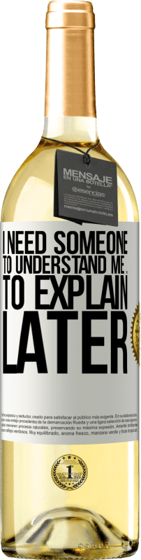 29,95 € | White Wine WHITE Edition I need someone to understand me ... To explain later White Label. Customizable label Young wine Harvest 2024 Verdejo