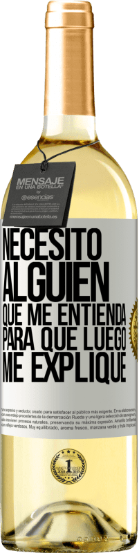 29,95 € Envío gratis | Vino Blanco Edición WHITE Necesito alguien que me entienda... Para que luego me explique Etiqueta Blanca. Etiqueta personalizable Vino joven Cosecha 2025 Verdejo