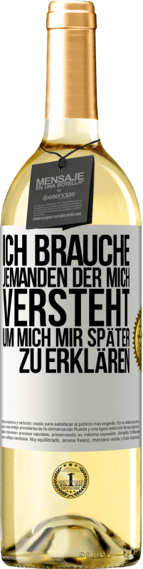 29,95 € Kostenloser Versand | Weißwein WHITE Ausgabe Ich brauche jemanden, der mich versteht. Um mich mir später zu erklären Weißes Etikett. Anpassbares Etikett Junger Wein Ernte 2024 Verdejo