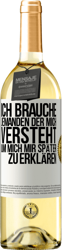 29,95 € Kostenloser Versand | Weißwein WHITE Ausgabe Ich brauche jemanden, der mich versteht. Um mich mir später zu erklären Weißes Etikett. Anpassbares Etikett Junger Wein Ernte 2025 Verdejo