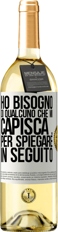 29,95 € | Vino bianco Edizione WHITE Ho bisogno di qualcuno che mi capisca ... Per spiegare in seguito Etichetta Bianca. Etichetta personalizzabile Vino giovane Raccogliere 2024 Verdejo