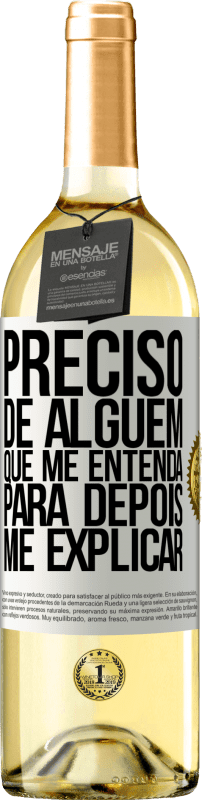 29,95 € | Vinho branco Edição WHITE Preciso de alguém que me entenda... Para depois me explicar Etiqueta Branca. Etiqueta personalizável Vinho jovem Colheita 2024 Verdejo