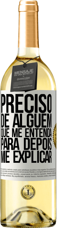 29,95 € Envio grátis | Vinho branco Edição WHITE Preciso de alguém que me entenda... Para depois me explicar Etiqueta Branca. Etiqueta personalizável Vinho jovem Colheita 2025 Verdejo
