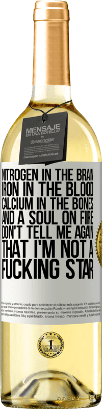 29,95 € | White Wine WHITE Edition Nitrogen in the brain, iron in the blood, calcium in the bones, and a soul on fire. Don't tell me again that I'm not a White Label. Customizable label Young wine Harvest 2023 Verdejo