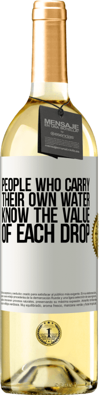 «People who carry their own water, know the value of each drop» WHITE Edition