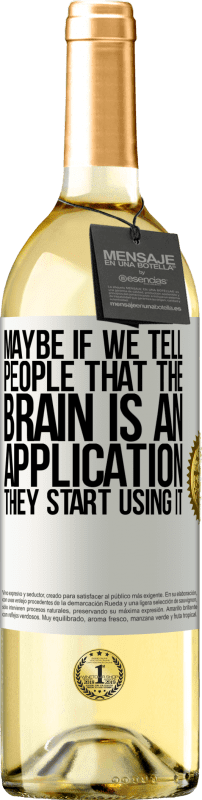 29,95 € Free Shipping | White Wine WHITE Edition Maybe if we tell people that the brain is an application, they start using it White Label. Customizable label Young wine Harvest 2025 Verdejo