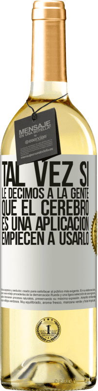 29,95 € | Vino Blanco Edición WHITE Tal vez si le decimos a la gente que el cerebro es una aplicación, empiecen a usarlo Etiqueta Blanca. Etiqueta personalizable Vino joven Cosecha 2024 Verdejo