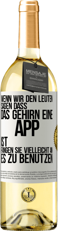 29,95 € | Weißwein WHITE Ausgabe Wenn wir den Leuten sagen, dass das Gehirn eine App ist, fangen sie vielleicht an, es zu benutzen Weißes Etikett. Anpassbares Etikett Junger Wein Ernte 2024 Verdejo