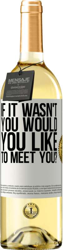 29,95 € | White Wine WHITE Edition If it wasn't you, would you like to meet you? White Label. Customizable label Young wine Harvest 2024 Verdejo