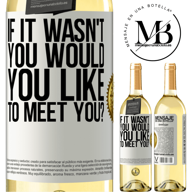 29,95 € Free Shipping | White Wine WHITE Edition If it wasn't you, would you like to meet you? White Label. Customizable label Young wine Harvest 2022 Verdejo