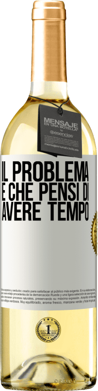«Il problema è che pensi di avere tempo» Edizione WHITE