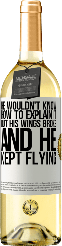 «He wouldn't know how to explain it, but his wings broke and he kept flying» WHITE Edition
