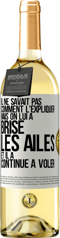 29,95 € | Vin blanc Édition WHITE Il ne savait pas comment l'expliquer mais on lui a brisé les ailes et il a continué à voler Étiquette Blanche. Étiquette personnalisable Vin jeune Récolte 2024 Verdejo