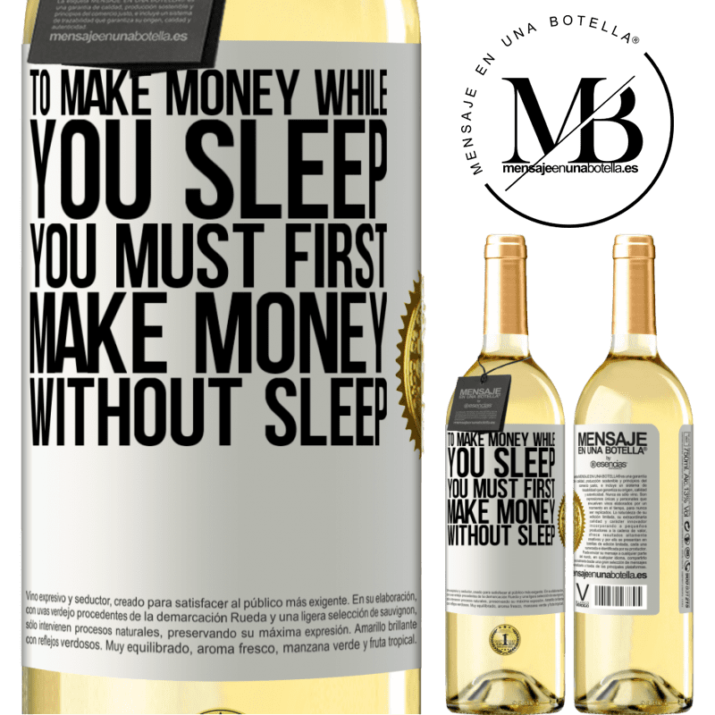 29,95 € Free Shipping | White Wine WHITE Edition To make money while you sleep, you must first make money without sleep White Label. Customizable label Young wine Harvest 2023 Verdejo