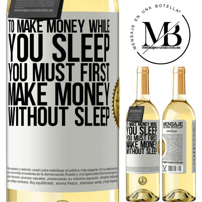 29,95 € Free Shipping | White Wine WHITE Edition To make money while you sleep, you must first make money without sleep White Label. Customizable label Young wine Harvest 2025 Verdejo