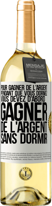 29,95 € | Vin blanc Édition WHITE Pour gagner de l'argent pendant que vous dormez, vous devez d'abord gagner de l'argent sans dormir Étiquette Blanche. Étiquette personnalisable Vin jeune Récolte 2024 Verdejo