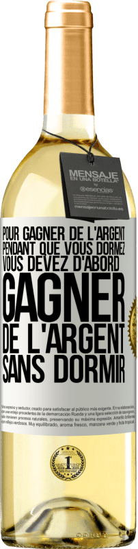 29,95 € Envoi gratuit | Vin blanc Édition WHITE Pour gagner de l'argent pendant que vous dormez, vous devez d'abord gagner de l'argent sans dormir Étiquette Blanche. Étiquette personnalisable Vin jeune Récolte 2025 Verdejo