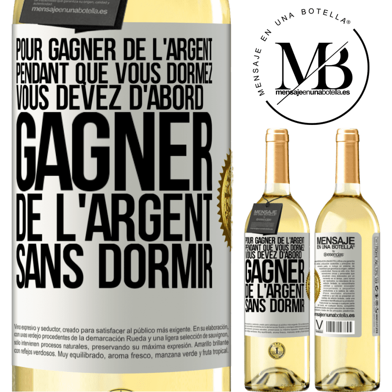 29,95 € Envoi gratuit | Vin blanc Édition WHITE Pour gagner de l'argent pendant que vous dormez, vous devez d'abord gagner de l'argent sans dormir Étiquette Blanche. Étiquette personnalisable Vin jeune Récolte 2023 Verdejo