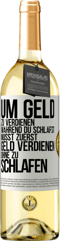 29,95 € Kostenloser Versand | Weißwein WHITE Ausgabe Um Geld zu verdienen während du schläfst, musst zuerst Geld verdienen, ohne zu schlafen Weißes Etikett. Anpassbares Etikett Junger Wein Ernte 2025 Verdejo