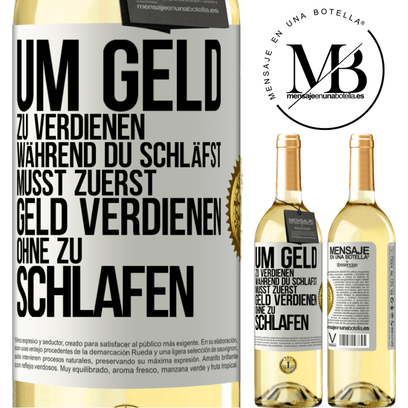 29,95 € Kostenloser Versand | Weißwein WHITE Ausgabe Um Geld zu verdienen während du schläfst, musst zuerst Geld verdienen, ohne zu schlafen Weißes Etikett. Anpassbares Etikett Junger Wein Ernte 2023 Verdejo