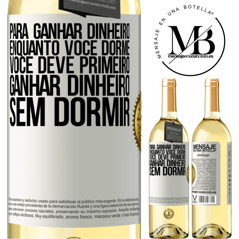 29,95 € Envio grátis | Vinho branco Edição WHITE Para ganhar dinheiro enquanto você dorme, você deve primeiro ganhar dinheiro sem dormir Etiqueta Branca. Etiqueta personalizável Vinho jovem Colheita 2023 Verdejo