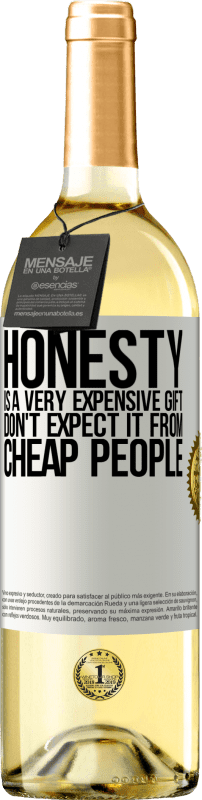29,95 € | White Wine WHITE Edition Honesty is a very expensive gift. Don't expect it from cheap people White Label. Customizable label Young wine Harvest 2023 Verdejo
