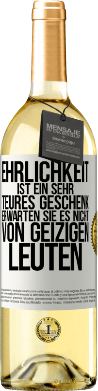 29,95 € | Weißwein WHITE Ausgabe Ehrlichkeit ist ein sehr teures Geschenk. Erwarten Sie es nicht von geizigen Leuten Weißes Etikett. Anpassbares Etikett Junger Wein Ernte 2024 Verdejo