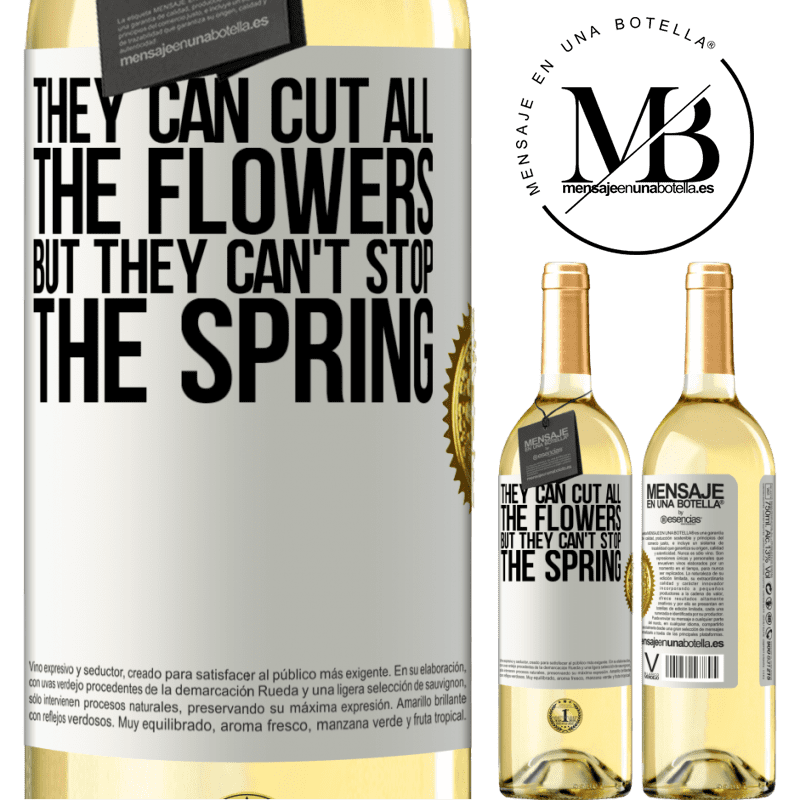 29,95 € Free Shipping | White Wine WHITE Edition They can cut all the flowers, but they can't stop the spring White Label. Customizable label Young wine Harvest 2024 Verdejo