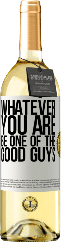 «Whatever you are, be one of the good guys» WHITE Edition