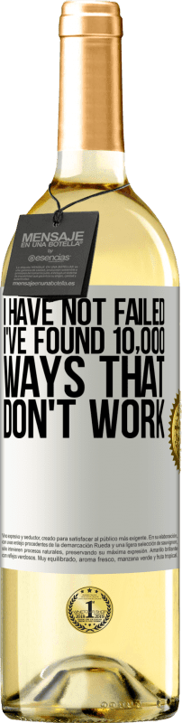 29,95 € | White Wine WHITE Edition I have not failed. I've found 10,000 ways that don't work White Label. Customizable label Young wine Harvest 2021 Verdejo