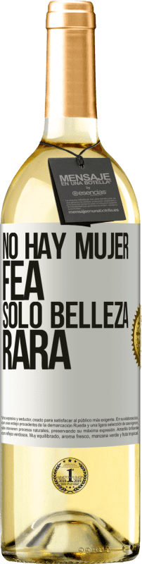 «No hay mujer fea, solo belleza rara» Edición WHITE