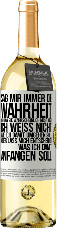 29,95 € Kostenloser Versand | Weißwein WHITE Ausgabe Sag mir immer die Wahrheit. Ich mag sie wahrscheinlich nicht oder ich weiß nicht, wie ich damit umgehen soll, aber lass mich ent Weißes Etikett. Anpassbares Etikett Junger Wein Ernte 2024 Verdejo