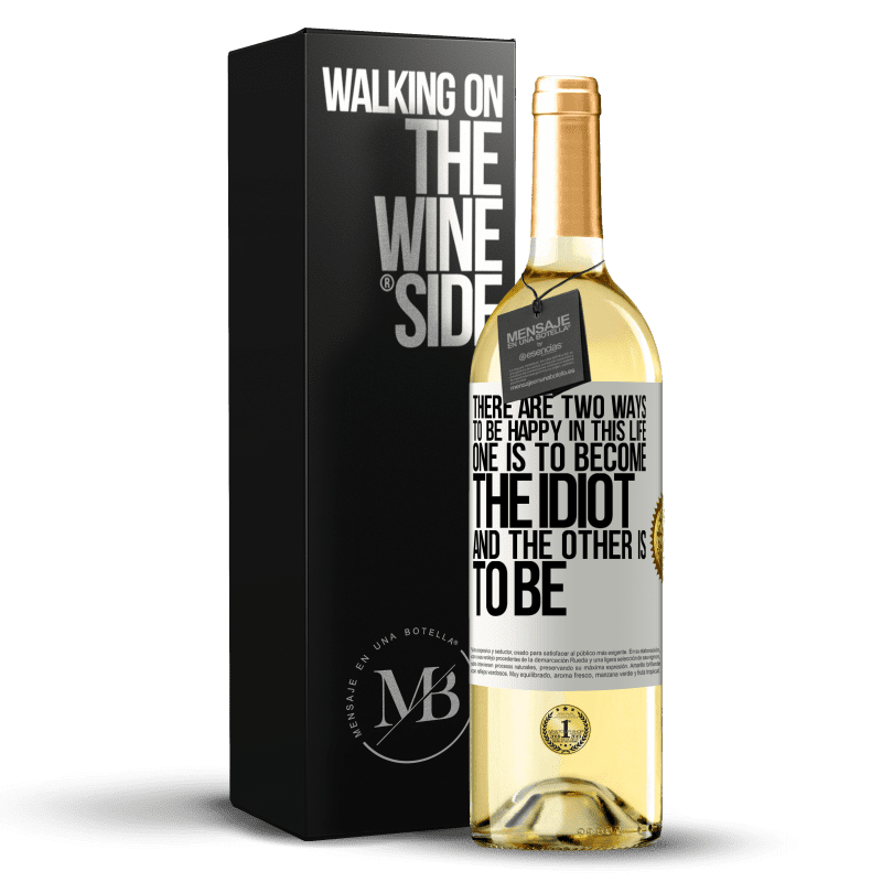 29,95 € Free Shipping | White Wine WHITE Edition There are two ways to be happy in this life. One is to become the idiot, and the other is to be White Label. Customizable label Young wine Harvest 2023 Verdejo