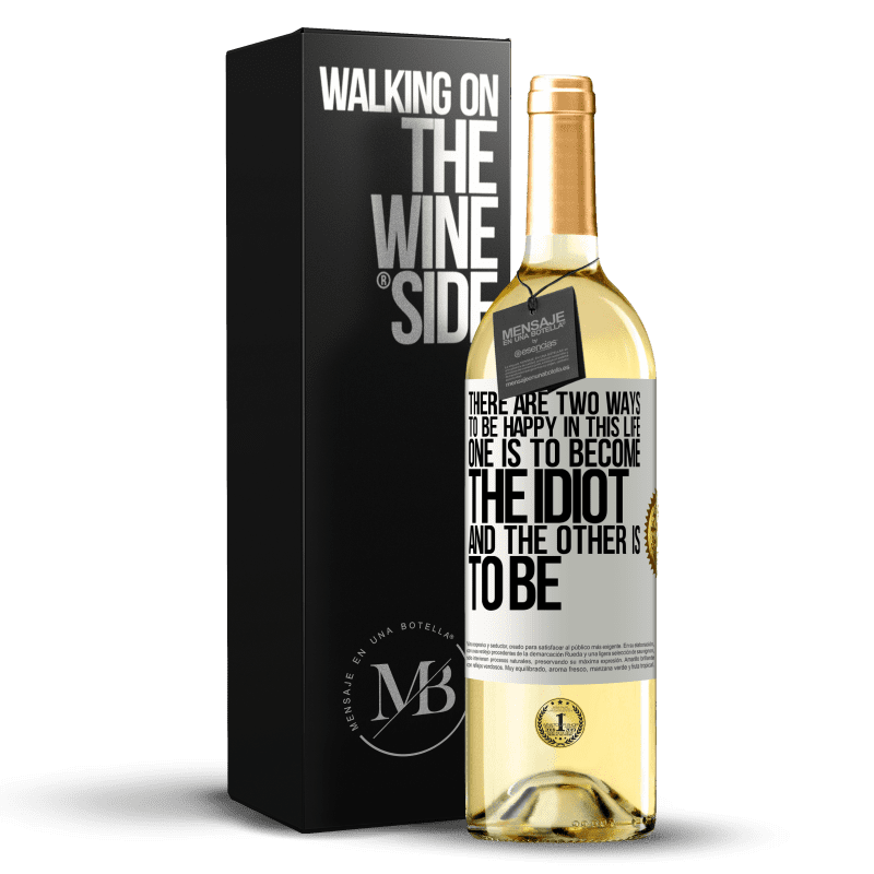 29,95 € Free Shipping | White Wine WHITE Edition There are two ways to be happy in this life. One is to become the idiot, and the other is to be White Label. Customizable label Young wine Harvest 2024 Verdejo