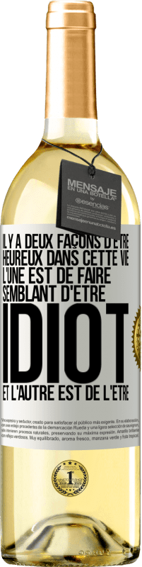 «Il y a deux façons d'être heureux dans cette vie. L'une est de faire semblant d'être idiot et l'autre est de l'être» Édition WHITE