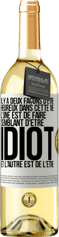 29,95 € | Vin blanc Édition WHITE Il y a deux façons d'être heureux dans cette vie. L'une est de faire semblant d'être idiot et l'autre est de l'être Étiquette Blanche. Étiquette personnalisable Vin jeune Récolte 2025 Verdejo