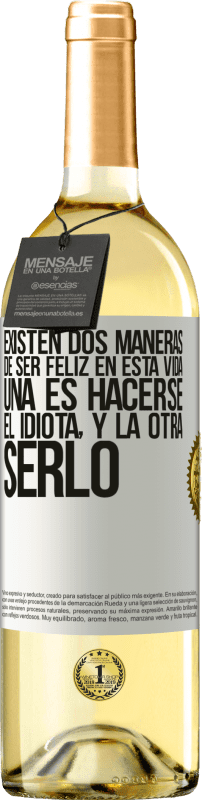 29,95 € | Vino Blanco Edición WHITE Existen dos maneras de ser feliz en esta vida. Una es hacerse el idiota, y la otra serlo Etiqueta Blanca. Etiqueta personalizable Vino joven Cosecha 2024 Verdejo