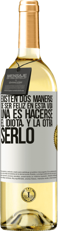 29,95 € Envío gratis | Vino Blanco Edición WHITE Existen dos maneras de ser feliz en esta vida. Una es hacerse el idiota, y la otra serlo Etiqueta Blanca. Etiqueta personalizable Vino joven Cosecha 2025 Verdejo