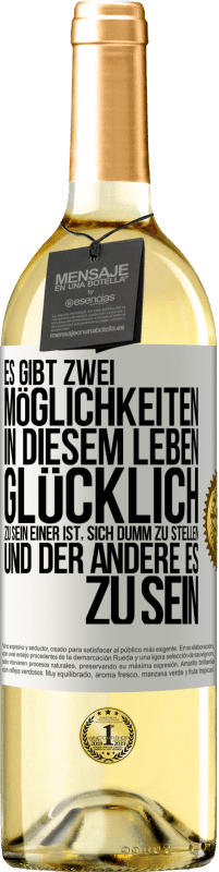 29,95 € | Weißwein WHITE Ausgabe Es gibt zwei Möglichkeiten in diesem Leben, glücklich zu sein. Einer ist, sich dumm zu stellen, und der andere es zu sein Weißes Etikett. Anpassbares Etikett Junger Wein Ernte 2024 Verdejo